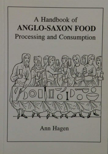 A Handbook of Anglo-Saxon Food: Processing and Consumption