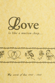 Love is Like a Mutton Chop...: Wry Words of Love, 1840-1940 (The old-fashioned way)
