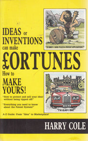 Ideas or Inventions Can Make Fortunes: How to Make Yours!