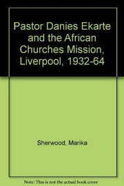 Pastor Danies Ekarte and the African Churches Mission, Liverpool, 1932-64