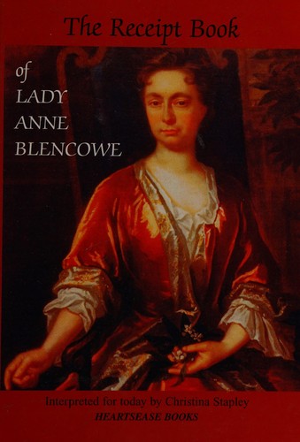 The Receipt Book of Lady Anne Blencowe: The Receipt Book of Lady Ann Blencowe Interpreted for Today by Christina Stapley