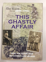 This Ghastly Affair: Great War Letters from the Leathersellers Archives