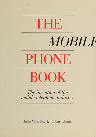 The Mobile Phone Book The Invention of the Mobile Phone Industry