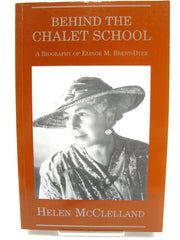 Behind the Chalet School: A Biography of Elinor M.Brent-Dyer