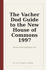 The Vacher Dod Guide to the New House of Commons 1997