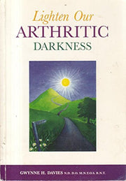 Lighten Our Arthritic Darkness: You Do Not Have to Live with it