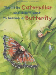 The Little Caterpillar Who Didn't Want to Become a Butterfly