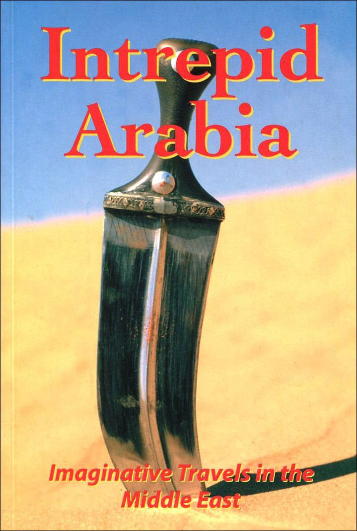 Intrepid Arabia: Imaginative Travels in Arabia