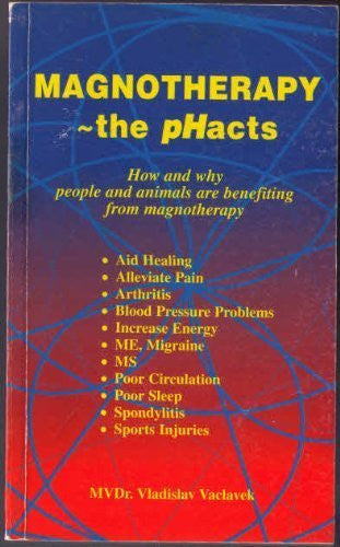 Magnotherapy - The pHacts: How and Why People and Animals are Benefitting from Magnotherapy