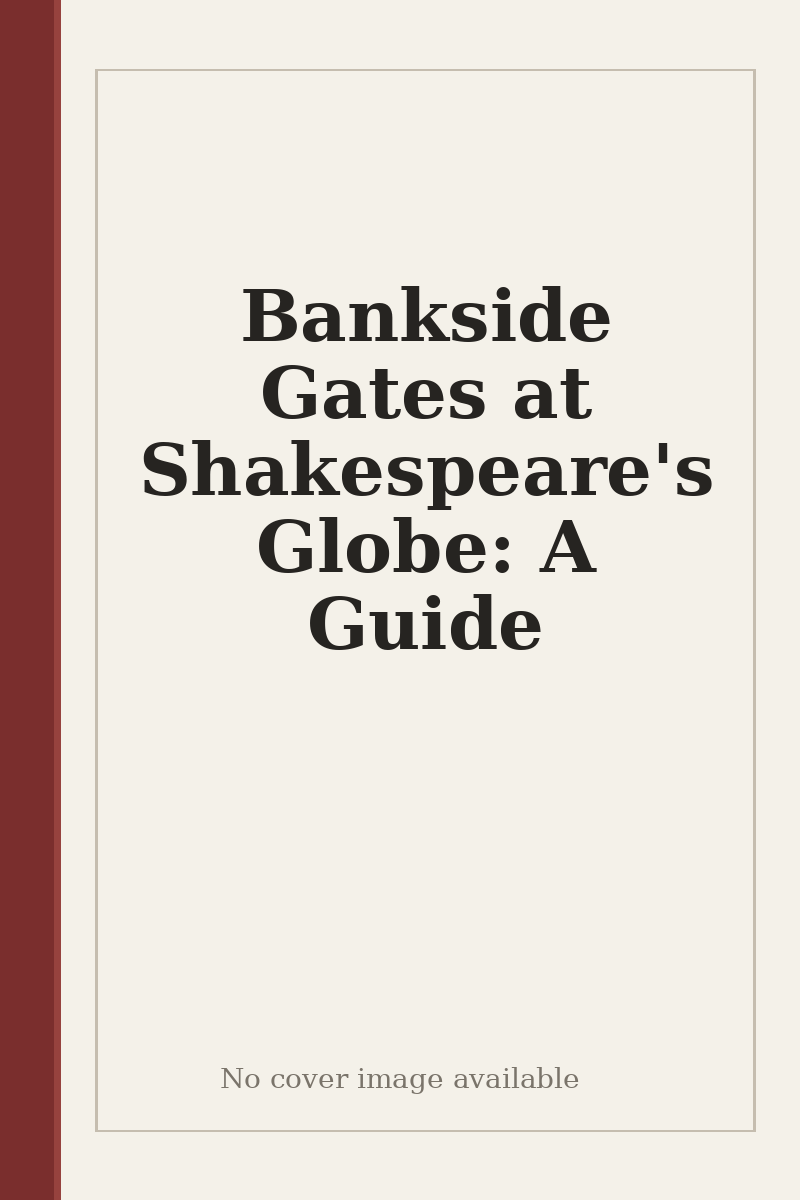 Bankside Gates at Shakespeare's Globe: A Guide - no cover image available