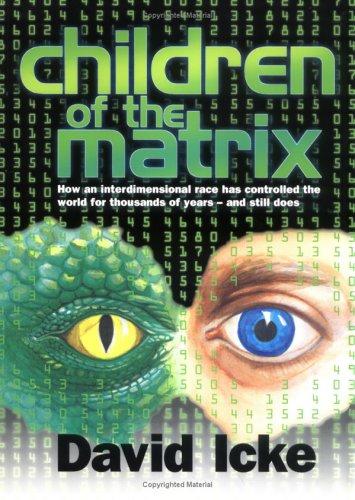 Children of the Matrix: How an Interdimentional Race Has Controlled the Planet for Thousands of Years - and Still Does
