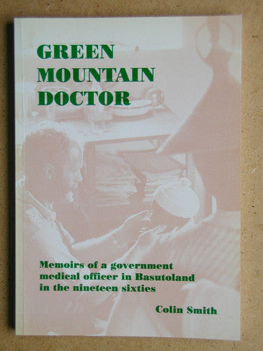 Green Mountain Doctor: Memoirs of a Government Medical Officer in Basutoland in the Nineteen Sixties