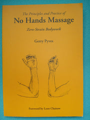 The Principles and Practice of No Hands Massage: Zero-strain Bodywork