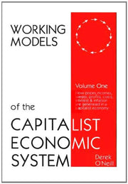 How Prices, Incomes, Wages, Profits, Costs, Interest and Inflation are Generated in a Capitalist Economy (v.1) (Working Models of the Capitalist Economic System)