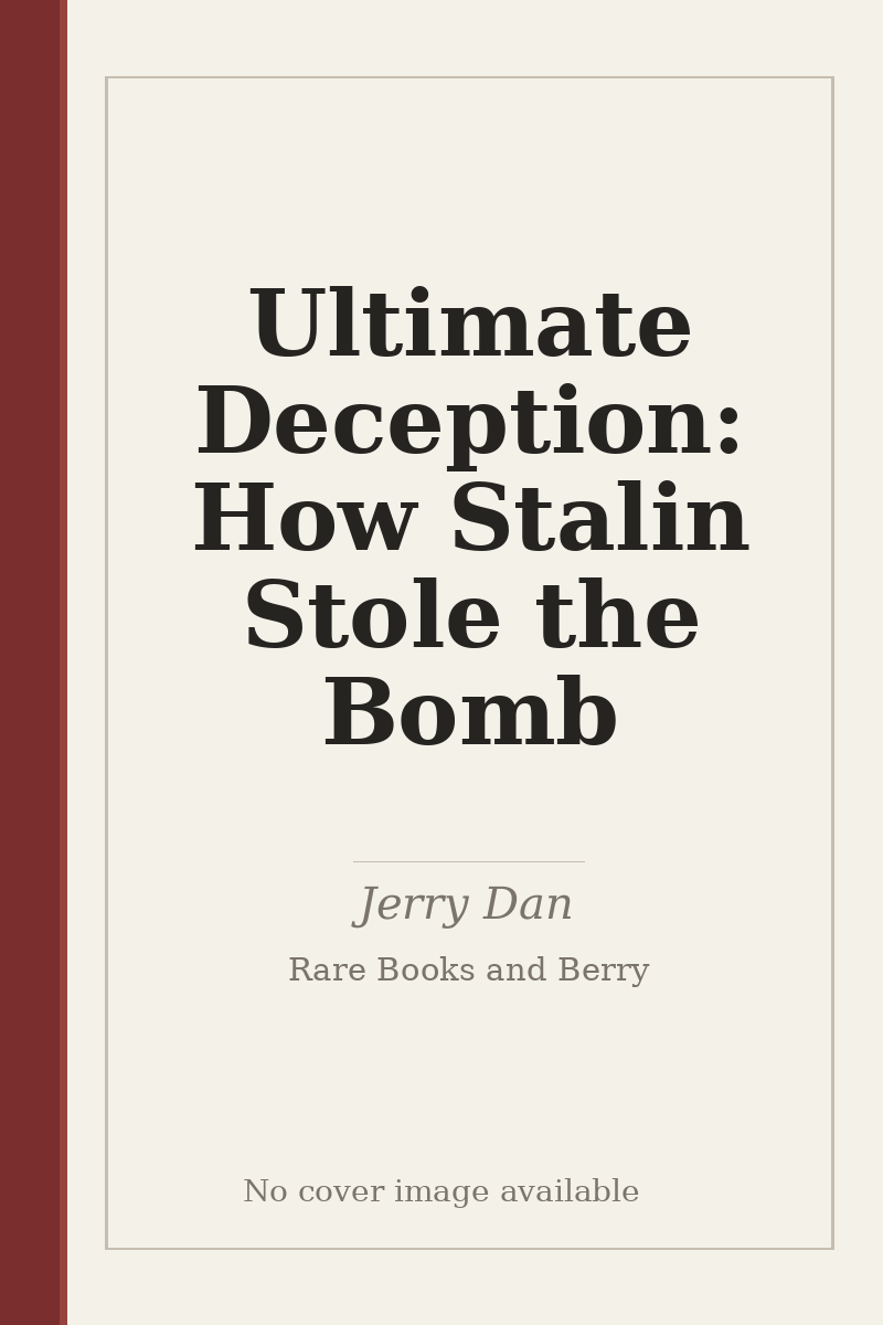 Ultimate Deception: How Stalin Stole the Bomb - no cover image available