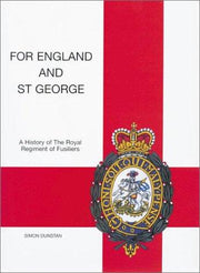 For England and St George: A History of the Royal Regiment of Fusiliers