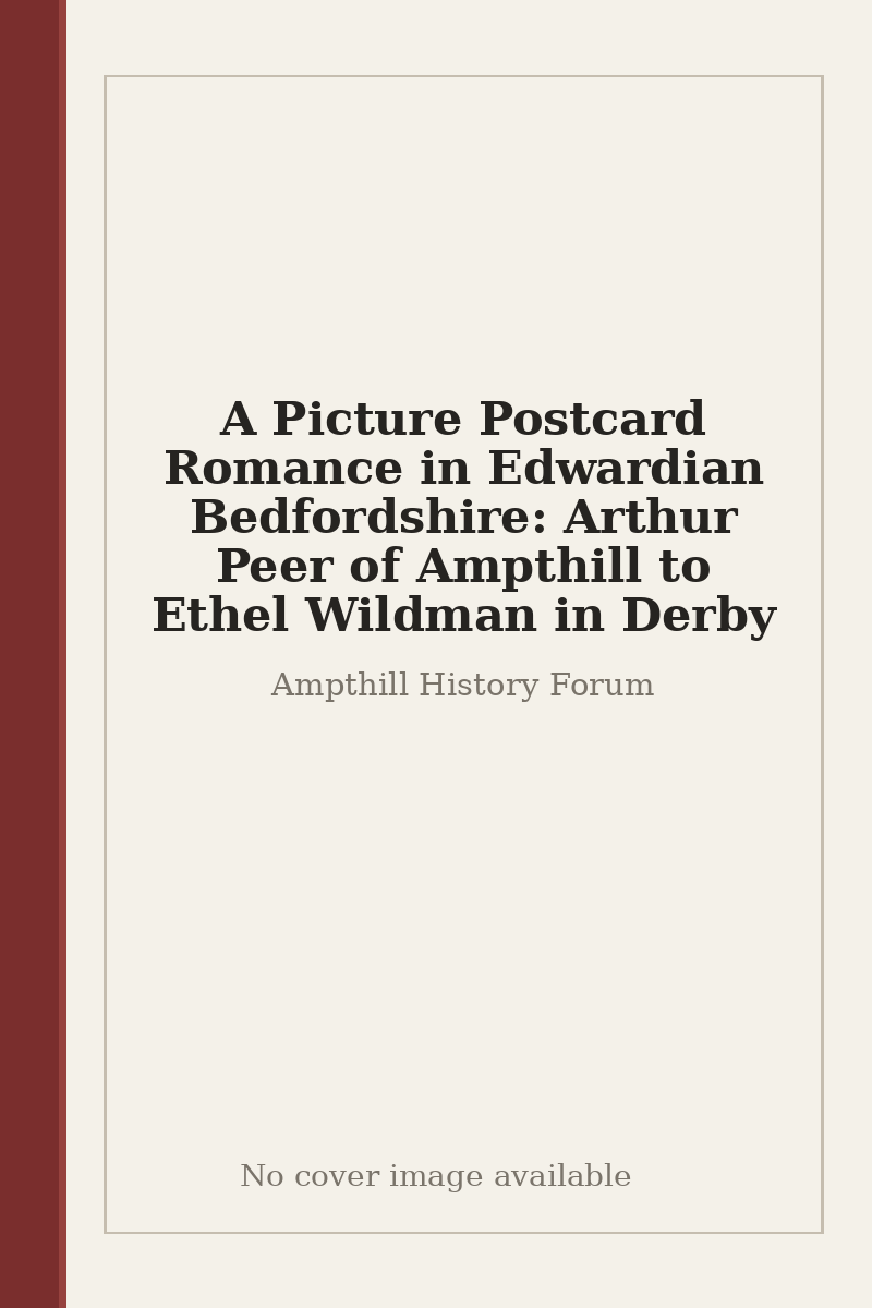 A Picture Postcard Romance in Edwardian Bedfordshire: Arthur Peer of Ampthill to Ethel Wildman in Derby - no cover image available