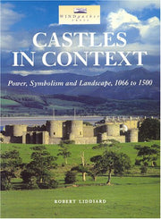 Castles in Context: Power, Symbolism and Landscape, 1066 to 1500