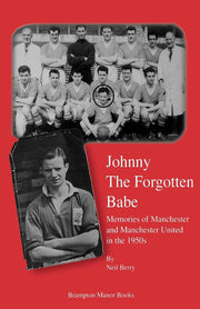Johnny the Forgotten Babe: Memories of Manchester and Manchester United in the 1950s
