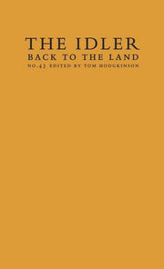 Back to the Land: Essays and Interviews Edited by Tom Hodgkinson, and Featuring David Hockney: No. 43 (The Idler)
