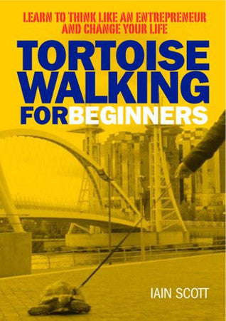 Tortoise Walking for Beginners: Learn to Think Like an Entrepreneur and Change Your Life
