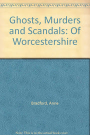 Ghosts, Murders and Scandals of Worcestershire: v. 1