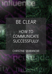 Be Clear: How to Communicate Successfully
