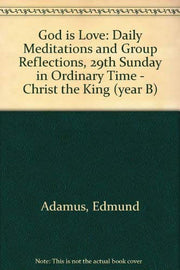 God is Love: Daily Meditations and Group Reflections, 29th Sunday in Ordinary Time - Christ the King (year B)