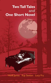 Two Tall Tales and One Short Novel: Anthology of Shorter Fiction