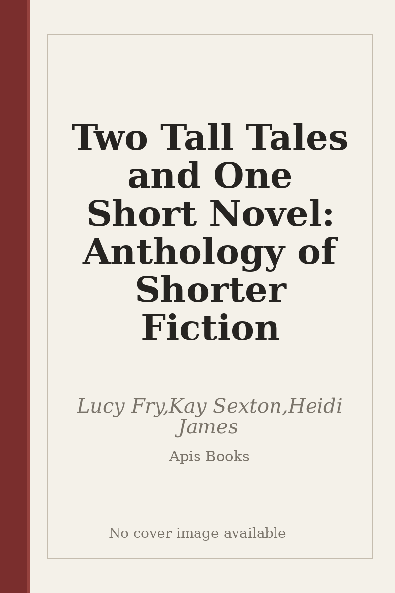 Two Tall Tales and One Short Novel: Anthology of Shorter Fiction - no cover image available