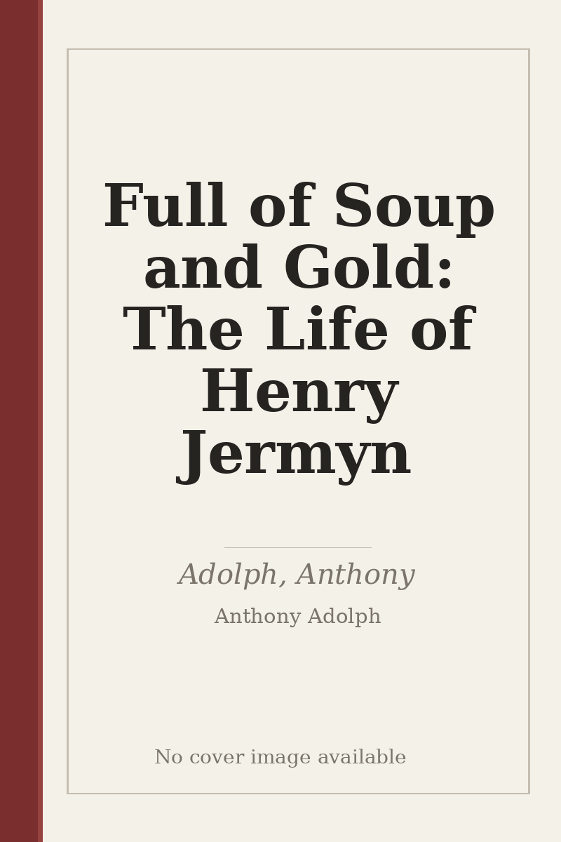 Full of Soup and Gold: The Life of Henry Jermyn - no cover image available