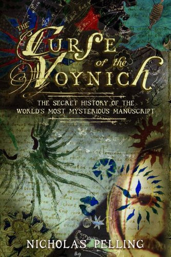 The Curse of the Voynich: The Secret History of the World's Most Mysterious Manuscript