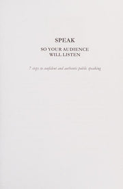 Speak: So Your Audience Will Listen - 7 Steps to Confident and Authentic Public Speaking