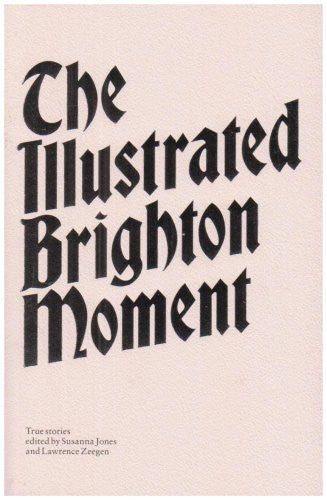 The Illustrated Brighton Moment: True Stories
