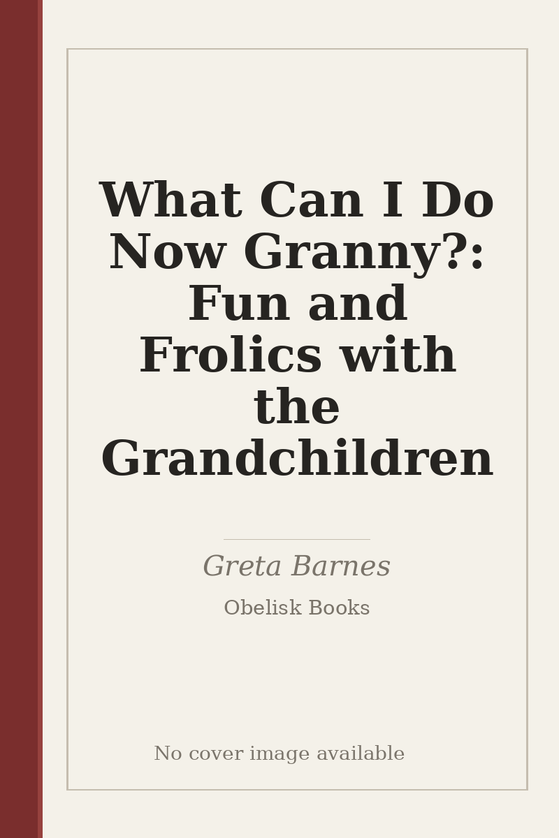 What Can I Do Now Granny?: Fun and Frolics with the Grandchildren - no cover image available