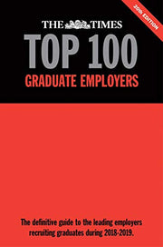 The Times Top 100 Graduate Employers 2018-2019 (The Times Top 100 Graduate Employers 2018-2019: The Definitive Guide to the leading Employersrecruiting graduates during 2018-2019)