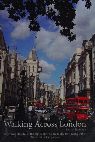Walking Across London: Exploring All Sides of the Capital in Ten Unique and Fascinating Walks