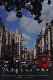 Walking Across London: Exploring All Sides of the Capital in Ten Unique and Fascinating Walks