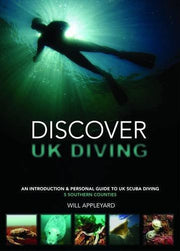 Discover UK Diving: An Introduction & Personal Guide to UK Scuba Diving