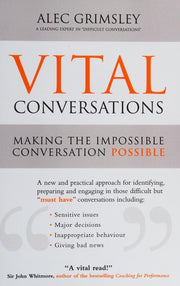 Vital Conversations: A practical approach to handling difficult conversations, managing conflict, giving feedback and influencing difficult people
