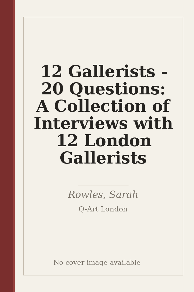 12 Gallerists - 20 Questions: A Collection of Interviews with 12 London Gallerists - no cover image available