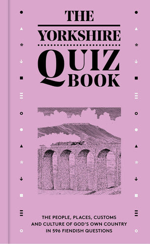 The Yorkshire Quiz Book: The people, places, customs and culture of God's Own Country in 596 fiendish questions.
