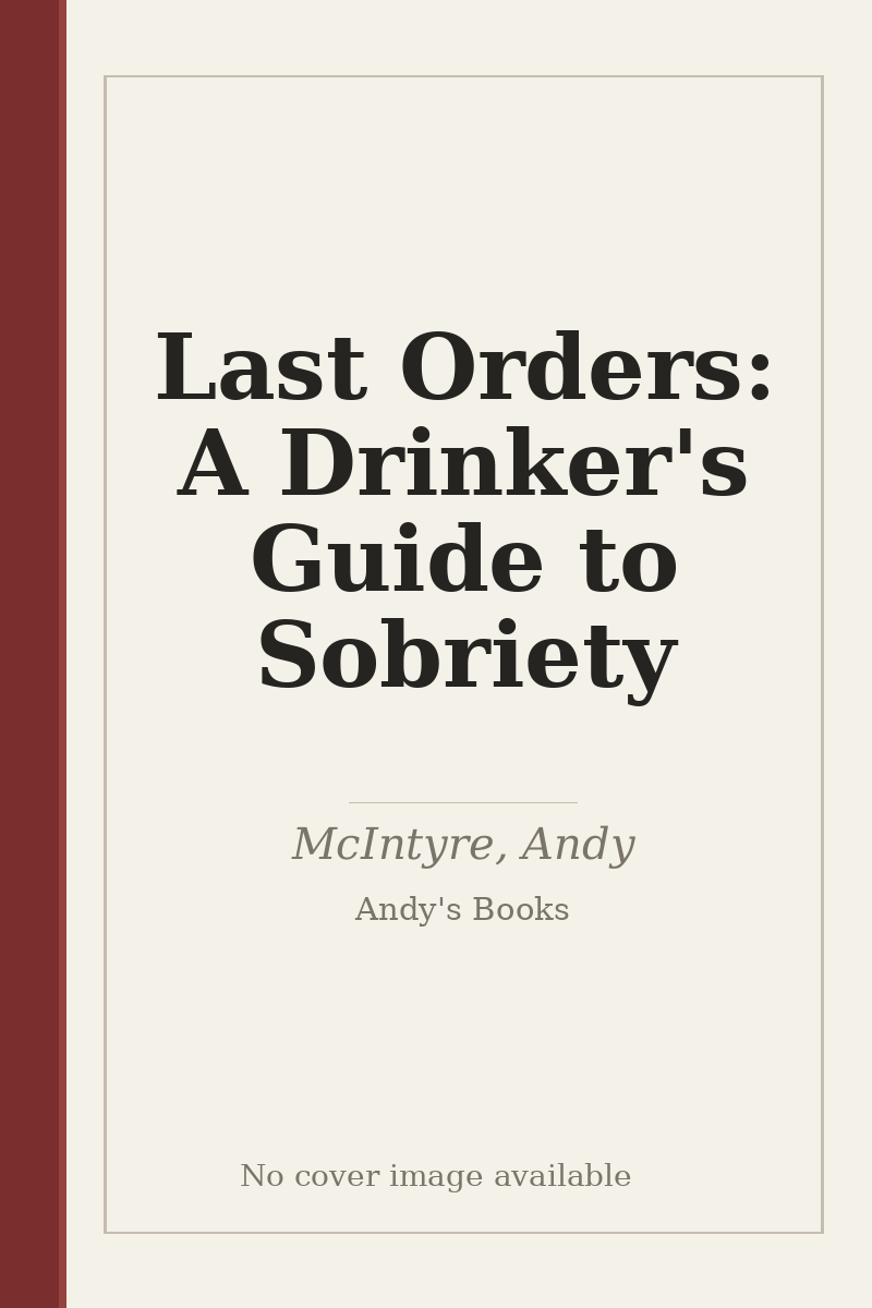 Last Orders: A Drinker's Guide to Sobriety - no cover image available