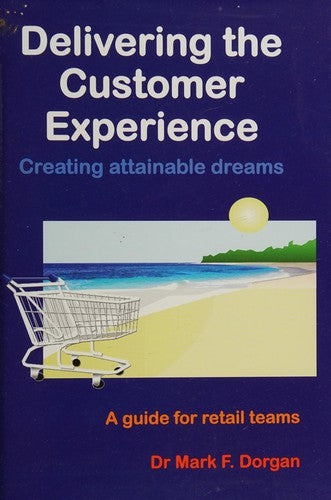 Delivering the Customer Experience: Creating Attainable Dreams@ a Guide for Retail Teams