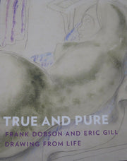 True and Pure : Frank Dobson and Eric Gill Drawing From Life