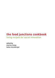 The Food Junctions Cookbook: Living Recipes for Social Innovation