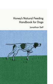 Honey's Natural Feeding Handbook for Dogs