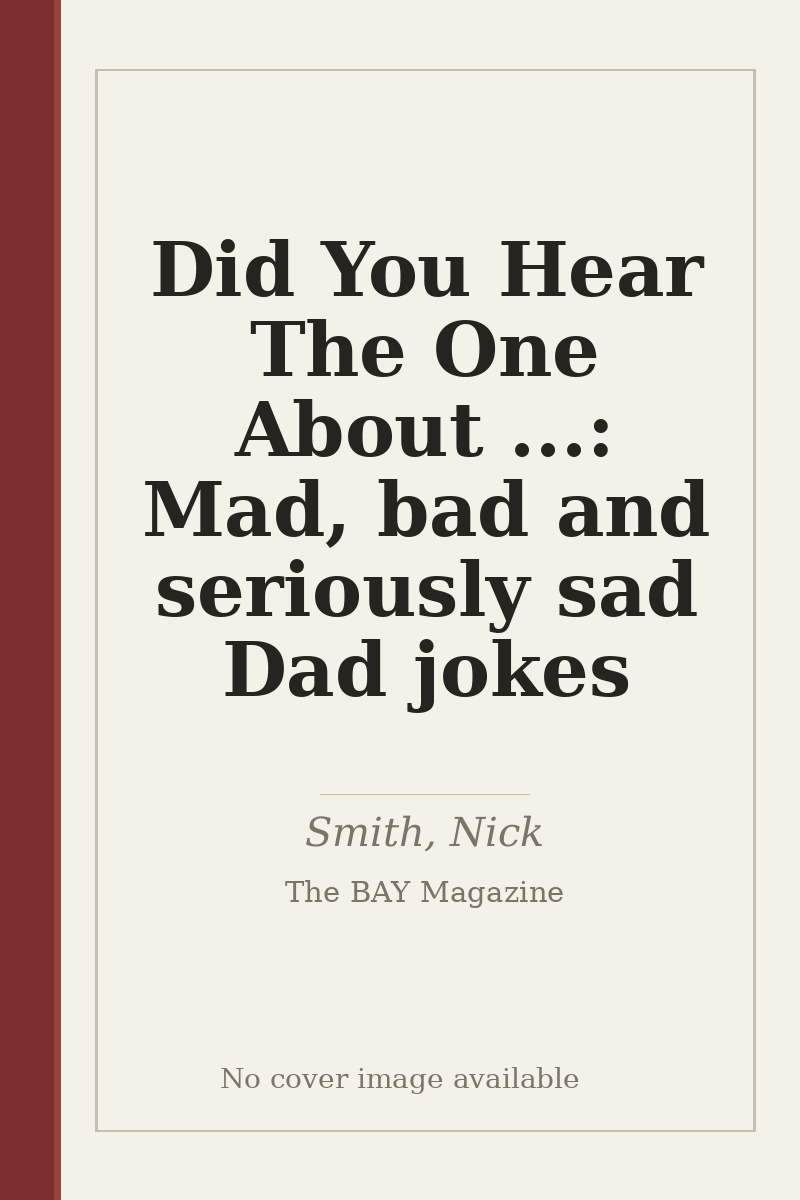 Did You Hear The One About ...: Mad, bad and seriously sad Dad jokes - no cover image available