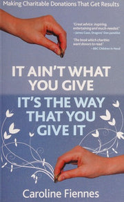 It Ain't What You Give, It's the Way That You Give It: Making Charitable Donations That Get Results