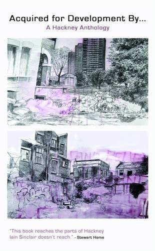 Acquired For Development By...: A Hackney Anthology